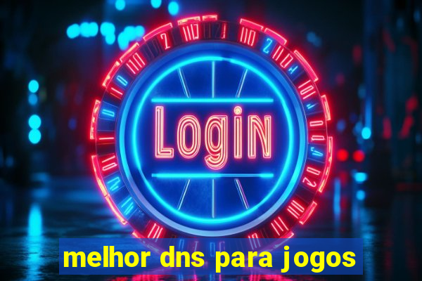 melhor dns para jogos